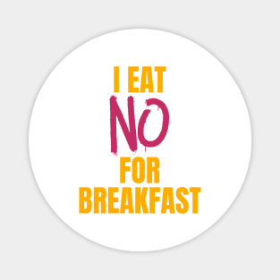 I Eat No for Breakfast Magnet